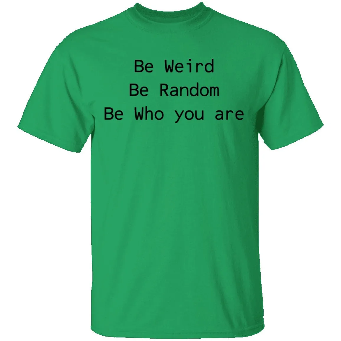 Be Weird Be Random Be Who You Are T-Shirt