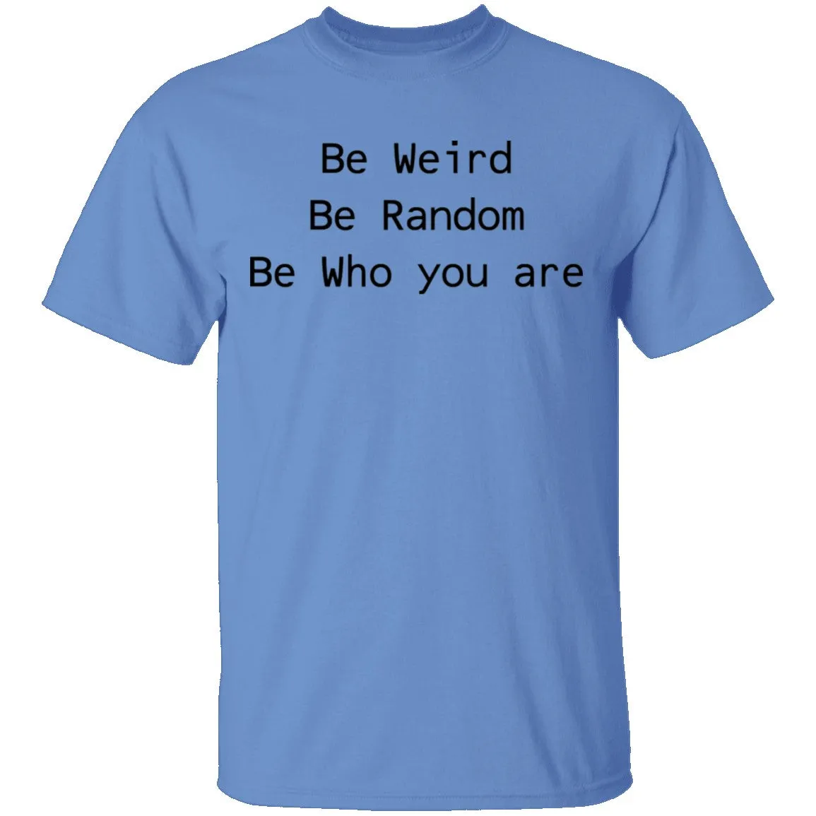 Be Weird Be Random Be Who You Are T-Shirt